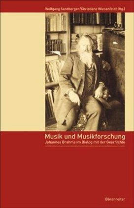 Musik und Musikforschung. Johannes Brahms im Dialog mit der Geschichte Musik und Musikforschung. Johannes Brahms im Dialog mit der Geschichte