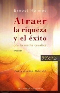 Atrer la Riqueza y el Exito Con la Mente Creativa - Holmes, Ernest