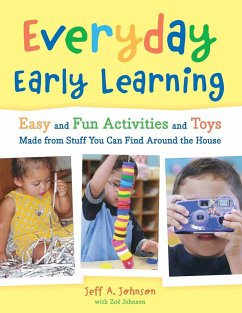 Everyday Early Learning: Easy and Fun Activities and Toys Made from Stuff You Can Find Around the House - Johnson, Jeff A.