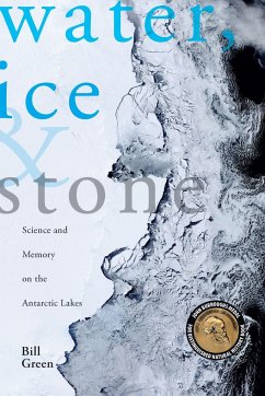 Water, Ice & Stone: Science and Memory on the Antarctic Lakes - Green, Bill