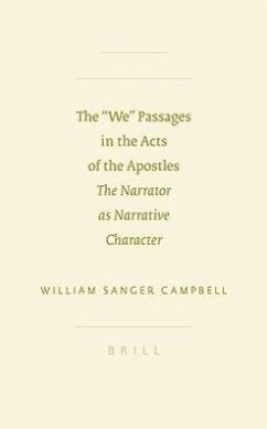 The We Passages in the Acts of the Apostles: The Narrator as Narrative Character - Campbell, William Sanger