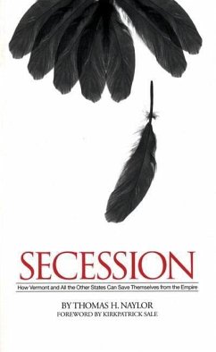 Secession: How Vermont and All the Other States Can Save Themselves from the Empire - Naylor, Thomas H.