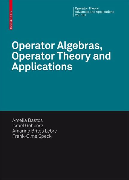 Operator Algebras, Operator Theory and Applications Operator Algebras, Operator Theory and Applications