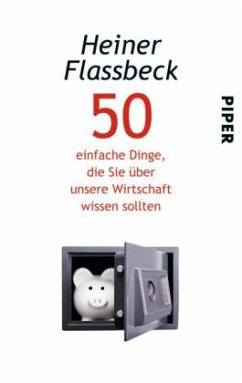50 einfache Dinge, die Sie über unsere Wirtschaft wissen sollten - Flassbeck, Heiner