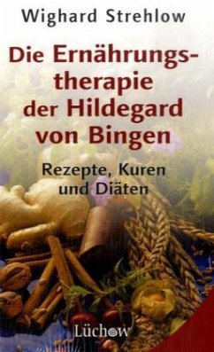 Die Ernährungstherapie der Hildegard von Bingen - Strehlow, Wighard