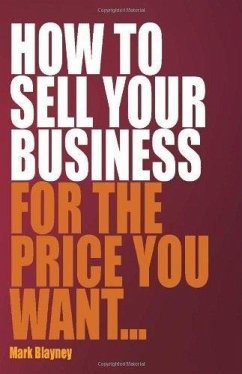 How to Sell Your Business for the Price You Want... - Blayney, Mark
