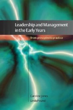 Leadership and Management in the Early Years: From Principles to Practice - Jones, Caroline; Pound, Linda