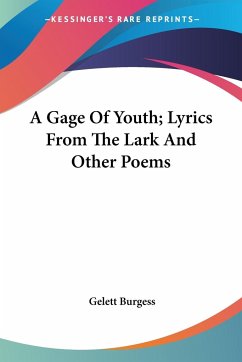 A Gage Of Youth; Lyrics From The Lark And Other Poems - Burgess, Gelett