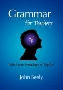 Grammar for Teachers - Seely, John