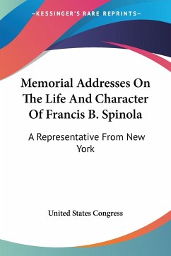 Memorial Addresses On The Life And Character Of Francis B. Spinola - United States Congress