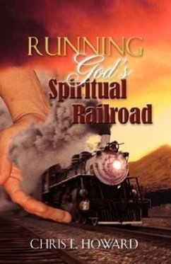 Running God's Spiritual Railroad - Howard, Chris E.