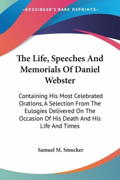 The Life, Speeches And Memorials Of Daniel Webster - Smucker, Samuel M.
