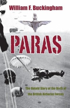 Paras: The Birth of British Airborne Forces from Churchill's Raiders to 1st Parachute Brigade - Buckingham, William F.