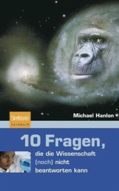 10 Fragen, die die Wissenschaft (noch) nicht beantworten kann - Hanlon, Michael