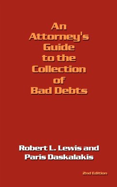 An Attorney's Guide to the Collection of Bad Debts - Lewis, Robert L.; Daskalakis, Paris
