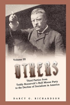 Others: Third Parties from Teddy Roosevelt's Bull Moose Party to the Decline of Socialism in America