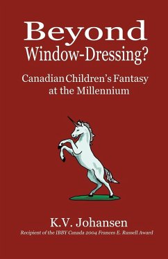 Beyond Window-Dressing? Canadian Children's Fantasy at the Millennium - Johansen, K. V.