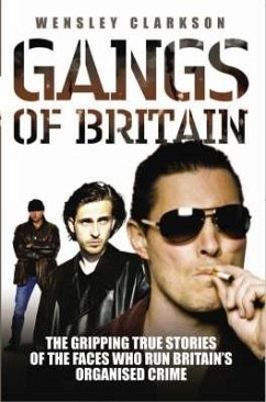 Gangs of Britain: The Gripping True Stories of the Faces Who Run Britain's Organised Crime - Clarkson, Wensley