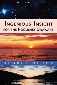 Ingenious Insight for the Foolishly Unaware - Suhon, George