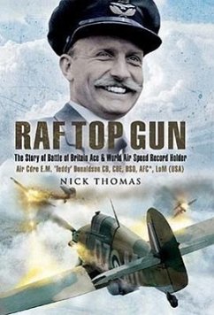 RAF Top Gun: The Story of Battle of Britain Ace and World Air Speed Record Holder Air Cdre E.M. 'Teddy' Donaldson Cb, Cbe, Dso, Afc - Thomas, Nick