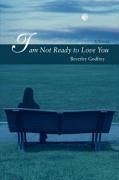 I Am Not Ready to Love You - Godfrey, Beverley