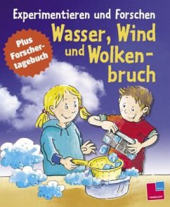 Experimentieren & Forschen, Wasser, Wind und Wolkenbruch - Köthe, Rainer