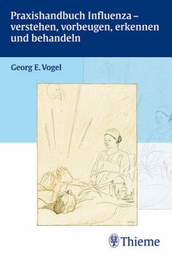 Praxishandbuch Influenza - verstehen, vorbeugen, erkennen und behandeln - Georg E. Vogel