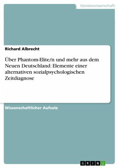Über Phantom-Elite/n und mehr aus dem Neuen Deutschland: Elemente einer alternativen sozialpsychologischen Zeitdiagnose - Albrecht, Richard