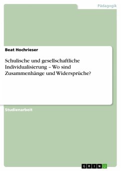 Schulische und gesellschaftliche Individualisierung ¿ Wo sind Zusammenhänge und Widersprüche? - Hochrieser, Beat