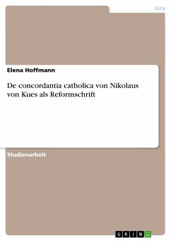 De concordantia catholica von Nikolaus von Kues als Reformschrift - Hoffmann, Elena