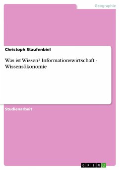 Was ist Wissen? Informationswirtschaft - Wissensökonomie - Staufenbiel, Christoph