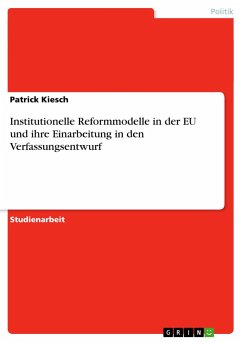 Institutionelle Reformmodelle in der EU und ihre Einarbeitung in den Verfassungsentwurf - Kiesch, Patrick