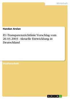 EU-Transparenzrichtlinie Vorschlag vom 26.03.2003 - Aktuelle Entwicklung in Deutschland - Arslan, Handan
