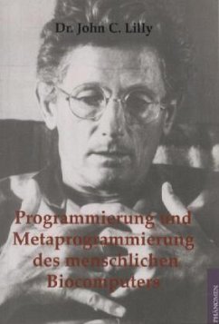 Programmierung und Metaprogrammierung des menschlichen Biocomputers - Lilly, John C