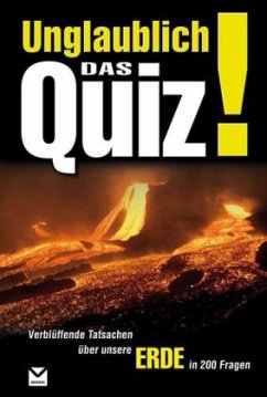 Cover Unglaublich! Das Quiz, Verblüffende Tatsachen über unsere Erde in 200 Fragen