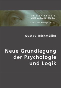 Neue Grundlegung der Psychologie und Logik - Teichmüller, Gustav