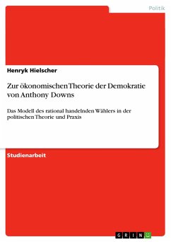 Zur ökonomischen Theorie der Demokratie von Anthony Downs - Hielscher, Henryk