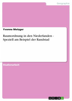 Raumordnung in den Niederlanden - Speziell am Beispiel der Randstad - Metzger, Yvonne