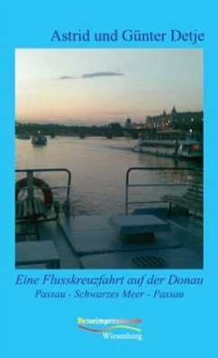 Eine Flusskreuzfahrt auf der Donau - Detje, Astrid; Detje, Günter