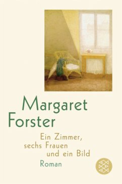 Ein Zimmer, sechs Frauen und ein Bild - Forster, Margaret