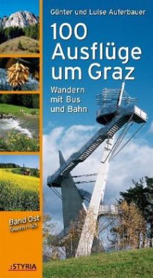 100 Ausflüge um Graz, Band Ost - Auferbauer, Günter; Auferbauer, Luise