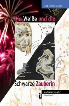 Die Weiße und die Schwarze Zauberin - Utzig, Uta-Maria