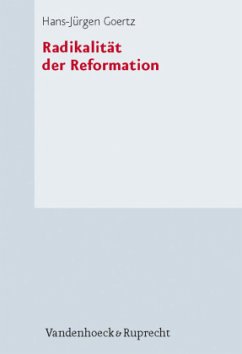 Radikalität der Reformation - Goertz, Hans-Jürgen