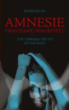 Amnesie - Grausame Wahrheit - The terrible truth of the past - In, Madlen