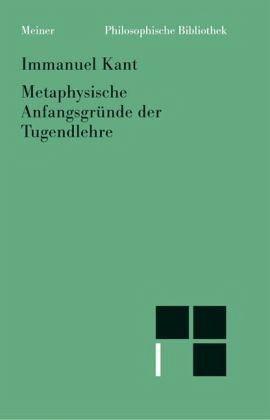 Metaphysische Anfangsgründe der Tugendlehre Metaphysische Anfangsgründe der Tugendlehre