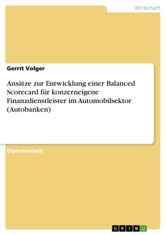 Ansätze zur Entwicklung einer Balanced Scorecard für konzerneigene Finanzdienstleister im Automobilsektor (Autobanken) - Volger, Gerrit