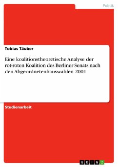 Eine koalitionstheoretische Analyse der rot-roten Koalition des Berliner Senats nach den Abgeordnetenhauswahlen 2001 - Täuber, Tobias