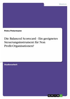 Die Balanced Scorecard - Ein geeignetes Steuerungsinstrument für Non Profit-Organisationen? - Petermann, Petra