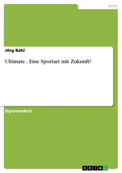 Ultimate - Eine Sportart mit Zukunft? - Bahl, Jörg