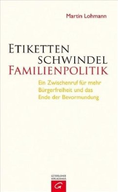 Etikettenschwindel Familienpolitik - Lohmann, Martin